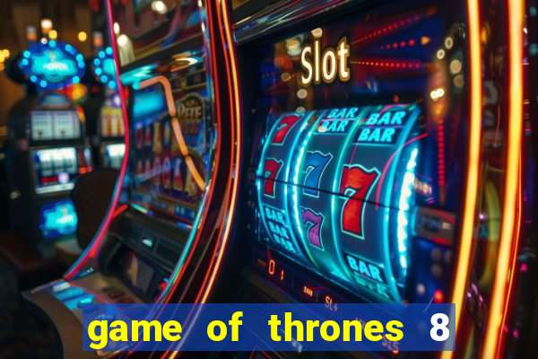 game of thrones 8 temporada torrent